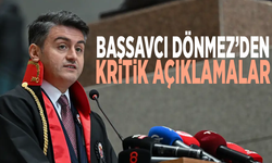 Başsavcı Dönmez’den kritik açıklamalar