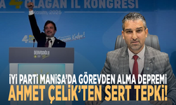 İYİ Parti Manisa’da Görevden Alma Depremi: Ahmet Çelik’ten Sert Tepki!