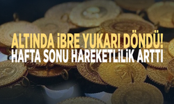 Altında ibre yukarı döndü! Hafta sonu hareketlilik arttı