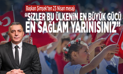 Başkan Şimşek’ten 23 Nisan mesajı: “Sizler bu ülkenin en büyük gücü, en sağlam yarınısınız”