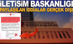 İletişim Başkanlığı: Paylaşılan İddialar Gerçek Dışı