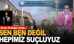 Ersan Erdoğan yazdı: Sen, Ben Değil… Hepimiz Suçluyuz