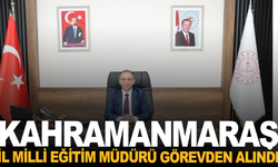 Kahramanmaraş İl Milli Eğitim Müdürü görevden alındı