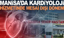 Manisa Şehir Hastanesi’nden Sağlıkta Yeni Uygulama: Kardiyolojiye Mesai Dışı Hizmet Başladı