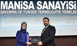 Manisa Sanayisi Savunma ve Yüksek Teknolojiye Yöneldi