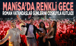 Manisa’da renkli gece... Roman vatandaşlar günlerini coşkuyla kutladı