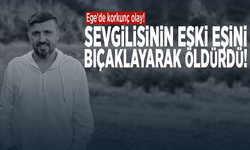 Ege'de korkunç olay! Sevgilisinin eski eşini bıçaklayarak öldürdü