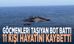 Göçmenleri taşıyan bot battı: 11 kişi hayatını kaybetti