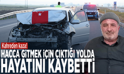 Kahreden kaza! Hacca gitmek için çıktığı yolda hayatını kaybetti