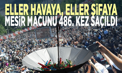 Eller havaya, eller şifaya... Mesir macunu 486. kez saçıldı