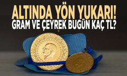 Altında yön yukarı! Gram ve çeyrek bugün kaç TL?
