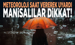Meteoroloji saat vererek uyardı... Manisalılar dikkat!