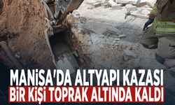 Manisa'da Altyapı Kazası: Bir Kişi Toprak Altında Kaldı