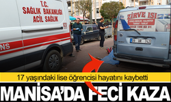 Manisa'da feci kaza: 17 yaşındaki lise öğrencisi hayatını kaybetti