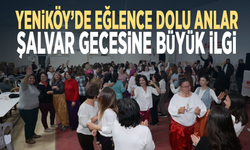 Yeniköy’de eğlence dolu anlar... Şalvar gecesine büyük ilgi