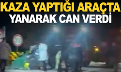 İzmir'de kaza yapan araçta yangın çıktı, sürücü hayatını kaybetti