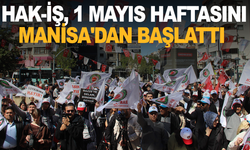 HAK-İŞ, 1 Mayıs haftasını Manisa'dan başlattı