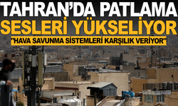Tahran'da patlama sesleri! İran basını: "Hava savunma sistemleri karşılık veriyor"