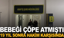 Doğurduğu bebeğini çöp konteynerine atan anne 19 yıl sonra hakim karşısında