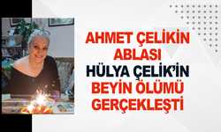 Ahmet Çelik'in Ablası Hülya Çelik’in Beyin Ölümü Gerçekleşti