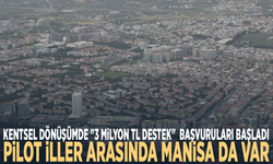 Kentsel dönüşümde "3 milyon TL destek"  başvuruları başladı: Pilot iller arasında Manisa da var