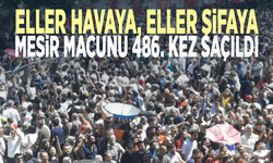 Eller havaya, eller şifaya... Mesir macunu 486. kez saçıldı