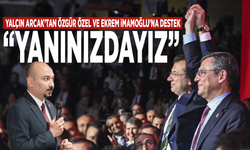 Yalçın Arcak’tan Özgür Özel ve Ekrem İmamoğlu’na destek: “Yanınızdayız”