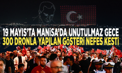 19 Mayıs’ta Manisa’da unutulmaz gece... 300 dronla yapılan gösteri nefes kesti