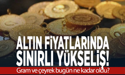 Altın fiyatlarında sınırlı yükseliş!