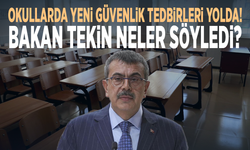 Okullarda yeni güvenlik tedbirleri yolda! Bakan Tekin neler söyledi?