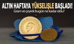 Altın haftaya yükselişle başladı! Gram ve çeyrek bugün ne kadar oldu?