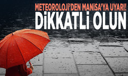 Meteoroloji’den Manisa’ya uyarı! Dikkatli olun