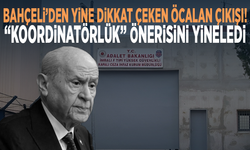 Bahçeli’den yine dikkat çeken Öcalan çıkışı! “Koordinatörlük” önerisini yineledi