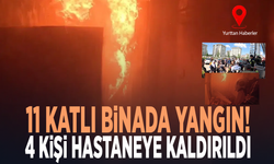 11 katlı binada yangın! 4 kişi hastaneye kaldırıldı