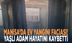 Manisa’da ev yangını faciası! Yaşlı adam hayatını kaybetti