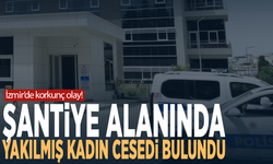 İzmir’de korkunç olay! Şantiye alanında yakılmış kadın cesedi bulundu