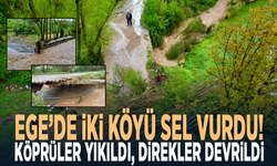 Ege’de iki köyü sel vurdu! Köprüler yıkıldı, direkler devrildi