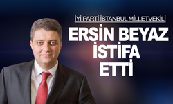 İYİ Parti İstanbul Milletvekili Ersin Beyaz istifa etti