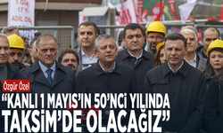 Özgür Özel: “Kanlı 1 Mayıs’ın 50’nci yılında Taksim’de olacağız”