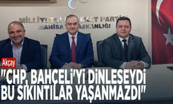 Akçay: "CHP, Bahçeli'yi dinleseydi bu sıkıntılar yaşanmazdı"