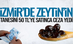 İzmir’de zeytinin tanesini 50 TL'ye satınca cezayı yedi