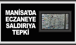 Manisa'da eczaneye saldırı girişime sert tepki