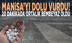 Manisa’yı dolu vurdu! 20 dakikada ortalık bembeyaz oldu