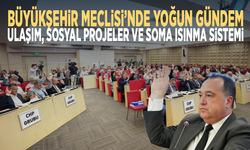 Büyükşehir Meclisi’nde yoğun gündem: Ulaşım, sosyal projeler ve Soma ısınma sistemi