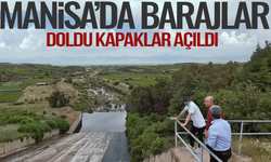 Manisa'da barajlar doldu, kapaklar açıldı
