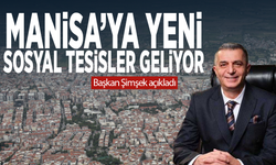Manisa’ya yeni sosyal tesisler geliyor... Başkan Şimşek açıkladı