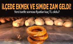 İlçede ekmek ve simide zam geldi! Yeni tarife sonrası fiyatlar kaç TL oldu?