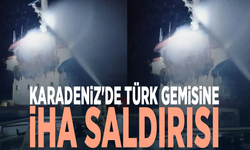 Karadeniz'de Türk gemisine İHA saldırısı