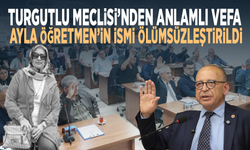 Turgutlu Meclisi’nden anlamlı vefa... Ayla Öğretmen’in ismi ölümsüzleştirildi