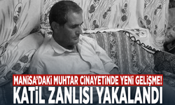 Manisa’daki muhtar cinayetinde yeni gelişme! Katil zanlısı yakalandı